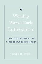 Worship Wars in Early Lutheranism: Choir, Congregation, and Three Centuries of Conflict