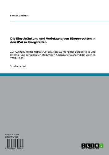 Die Einschränkung und Verletzung von Bürgerrechten in den USA in Kriegszeiten: Zur Aufhebung der Habeas-Corpus-Akte während des Bürgerkriegs und Internierung ... des Zweiten Weltkriegs (German Edition)