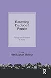 Resettling displaced people : policy and practice in India