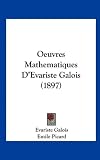 Oeuvres Mathematiques D'Evariste Galois (1897) (French Edition)