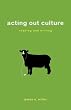 Acting Out Culture: Reading and Writing