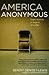 America Anonymous: Eight Addicts in Search of a Life