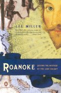 Roanoke: Solving the Mystery of the Lost Colony.