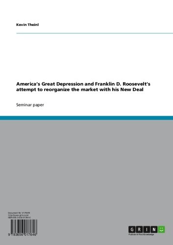 America's Great Depression and Franklin D. Roosevelt's attempt to reorganize the market with his New Deal