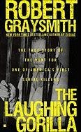 The Laughing Gorilla: The True Story of the Hunt for One of America's First Serial Killers, by Robert Graysmith