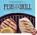 Fish on the Grill: More Than 70 Elegant, Easy, and Delectable Recipes