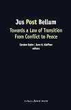 Jus post bellum : towards a law of transition from conflict to peace