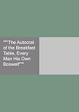 """The Autocrat of the Breakfast Table, Every Man His Own Boswell"""
