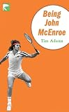 Being John McEnroe - Tim Adams