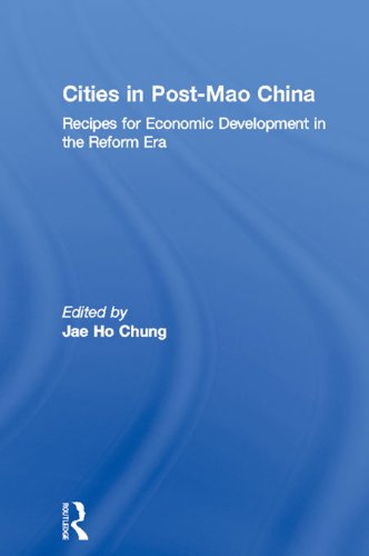 Cities in Post-Mao China: Recipes for Economic Development in the Reform Era (Routledge Studies on China in Transition)