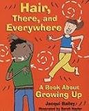 Hair, There, and Everywhere: A Book About Growing Up