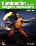 Iluminacion para una fotografia impresionante / The Hot Shoe Diaries. Big Light From Small Flashes (Spanish Edition)