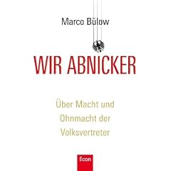 Wir Abnicker: �ber Macht und Ohnmacht der Volksvertreter