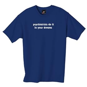 “psychiatrists do it in your dreams” 100% Cotton Unisex Tee with funny Fools of Engagement Joke Text