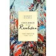 Children of the Revolution: The French, 1799-1914 (Allen Lane History)