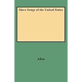 slave songs of the united states folklore classics