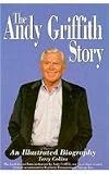 The Andy Griffith Story : An Illustrated Biography