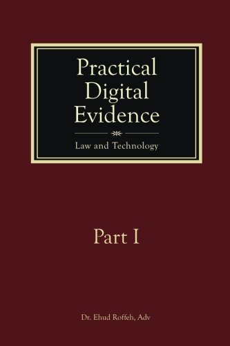 Practical Digital Evidence - Part I: Law and Technology (Volume 1)