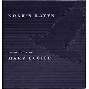 Noah's Raven: A Video Installation Mary Lucier