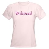 Bridesmaid Wedding Women's Light T-Shirt by CafePress
