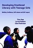 Developing Emotional Literacy with Teenage Girls: Developing Confidence, Self-Esteem and Self-Respect (Lucky Duck Books)