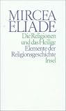 Die Religionen und das Heilige: Elemente der Religionsgeschichte - Mircea Eliade
