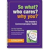 So What? Who Cares? Why You?: The Inventor's Commercialization Toolkit