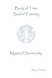 Body of Time, Soul of Eternity: Mystical Spirituality