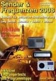  : Sender und Frequenzen 2008: Jahrbuch f�r weltweiten Rundfunkempfang. Lang-, Mittel-,Kurzwelle-Satelit-Internet. Inklusive Empf�ngertests und Programmtipps