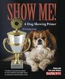 Show Me!: A Dog Showing Primer