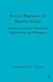 Forced Migration in Eastern Africa: Democratization, Structural Adjustment, and Refugees
