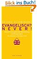 Katholisch? Never! / Evangelisch? Never!: Warum Katholiken �berfl�ssig und Evangelische die wahren Christen sind / Warum Evangelische �berfl�ssig und Katholiken die wahren Christen sind