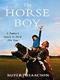 The Horse Boy: A Father's Quest to Heal His Son (Thorndike Press Large Print Basic Series)