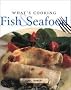 WHAT\'S COOKING - FISH AND SEAFOOD