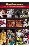 The Greatest Sports Team Rivalries (Matt Christopher:  the #1 Sports Series for Kids)