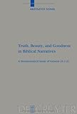 ISBN 9783110209747 product image for Truth, Beauty, and Goodness in Biblical Narratives: A Hermeneutical Study of Gen | upcitemdb.com
