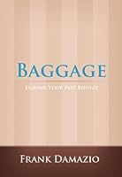 Baggage: Leaving Your Past Behind (Life Growth)