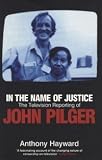 In the Name of Justice: The Television Reporting of John Pilger