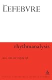 Rhythmanalysis: Space, Time and Everyday Life (Athlone Contemporary European Thinkers)