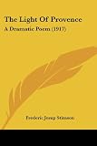 The Light Of Provence: A Dramatic Poem (1917)