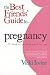 The Best Friends' Guide to Pregnancy: Or Everything Your Doctor Won't Tell You
