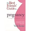 The Best Friends' Guide to Pregnancy: Or Everything Your Doctor Won't Tell You