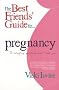 The Best Friends' Guide to Pregnancy: Or Everything Your Doctor Won't Tell You