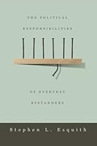 The Political Responsibilities of Everyday Bystanders