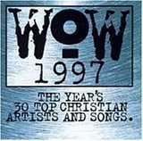  -  Wow 1997: The Year's 30 Top Christian Artists and Songs