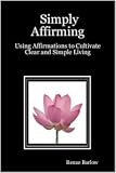 31gJAd5GUrL. SL160  Simply Affirming: Using Affirmations to Cultivate Clear and Simple Living