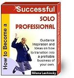 (E-book) How to Become a Successful Solo Professional: Guidance, Inspiration, Ideas