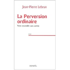 La Perversion ordinaire : Vivre ensemble sans autrui