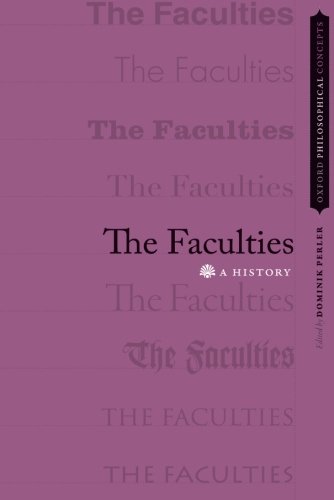The Faculties: A History (OXFORD PHILOSOPHICAL CONCEPTS)