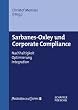 Sarbanes-Oxley und Corporate Compliance: Nachhaltigkeit, Optimierung, Integration